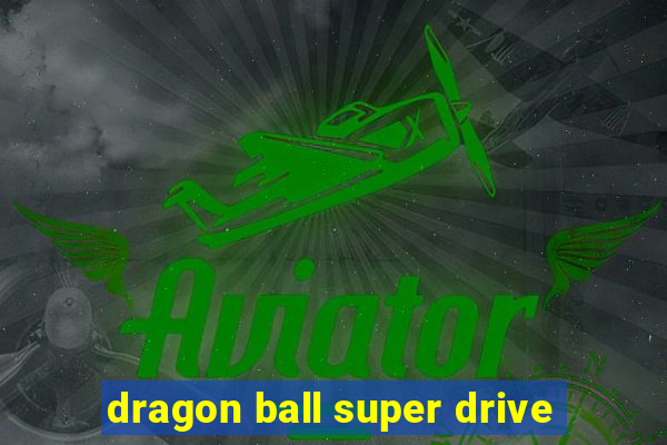 dragon ball super drive